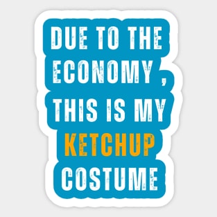 Due To The  Economy , This Is My Ketchup Costume Sticker